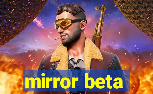 mirror beta